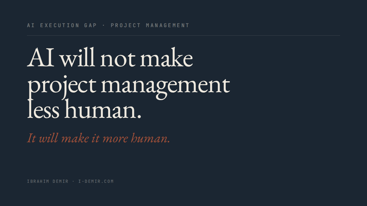 Statement: AI will not make project management less human. It will make it more human. — Ibrahim Demir